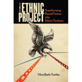 The Ethnic Project: Transforming Racial Fiction Into Ethnic Factions - Hardcover