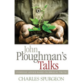 John Ploughman's Talks: Everyday Advice Based on Biblical Truth - Paperback