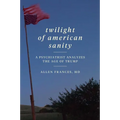 Twilight of American Sanity: A Psychiatrist Analyzes the Age of Trump - Paperback