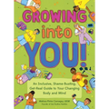 Growing Into You!: An Inclusive, Shame-Busting, Get-Real Guide to Your Changing Body and Mind - Paperback
