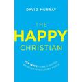 The Happy Christian: Ten Ways to Be a Joyful Believer in a Gloomy World - Paperback