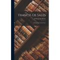 Francis De Sales: A Study of the Gentle Saint - Hardcover
