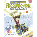 The Fantastic Freewheeler, Sixth-Grade Superhero!: A Graphic Novel - Paperback