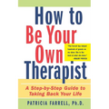 How to Be Your Own Therapist: A Step-By-Step Guide to Taking Back Your Life - Paperback