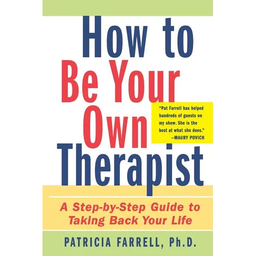 How to Be Your Own Therapist: A Step-By-Step Guide to Taking Back Your Life - Paperback