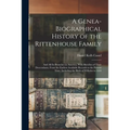 A Genea-Biographical History of the Rittenhouse Family: And All Its Branches in America, With Sketches of Their Descendants, From the Earliest Availab - Paperback