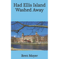 Had Ellis Island Washed Away - Paperback