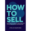 How to Sell: Everything You Need to Think, Know and Do to Have Greater Sales Conversations - Paperback