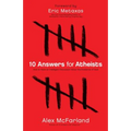 10 Answers for Atheists: How to Have an Intelligent Discussion about the Existence of God - Paperback