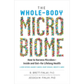 The Whole-Body Microbiome: How to Harness Microbes - Inside and Out - For Lifelong Health - Hardcover