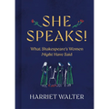 She Speaks!: What Shakespeare's Women Might Have Said - Hardcover