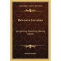 Defensive Exercises: Comprising Wrestling, Boxing (1840) - Paperback
