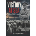 Victory at Sea: The Story of Admiral Chester W. Nimitz: The Admiral Who Defeated Japan - Paperback