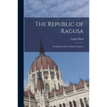 The Republic of Ragusa: An Episode of the Turkish Conquest - Paperback