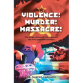 Violence! Murder! Massacre! The Origin, Historical Rise to Present Day and Applicable Solutions - Paperback