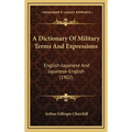 A Dictionary Of Military Terms And Expressions: English-Japanese And Japanese-English (1902) - Hardcover