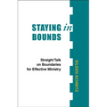 Staying in Bounds: Straight Talk on Boundaries for Effective Ministry - Paperback