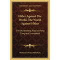 Hitler Against The World, The World Against Hitler: The Nuremberg Fascist Party Congress Unmasked - Paperback