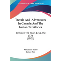 Travels And Adventures In Canada And The Indian Territories: Between The Years 1760 And 1776 (1901) - Paperback