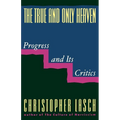 The True and Only Heaven: Progress and Its Critics - Paperback