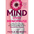 Mind Over Menopause: Lose Weight, Love Your Body, and Embrace Life After 50 with a Powerful New Mindset - Paperback