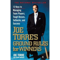 Joe Torre's Ground Rules for Winners: 12 Keys to Managing Team Players, Tough Bosses, Setbacks, and Success - Paperback