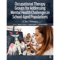 Occupational Therapy Groups for Addressing Mental Health Challenges in School-Aged Populations: A Tier II Resource - Paperback