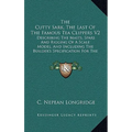 The Cutty Sark, The Last Of The Famous Tea Clippers V2: Describing The Masts, Spars And Rigging Of A Scale Model, And Including The Builder's Specific - Hardcover