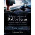 Following the Footsteps of Rabbi Jesus Into the Courts of Heaven Study Guide: Partnering with Jesus to Pray Prayers That Hit the Mark - Paperback