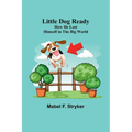 Little Dog Ready: How He Lost Himself in the Big World - Paperback