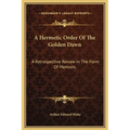 A Hermetic Order Of The Golden Dawn: A Retrospective Review In The Form Of Memoirs - Hardcover