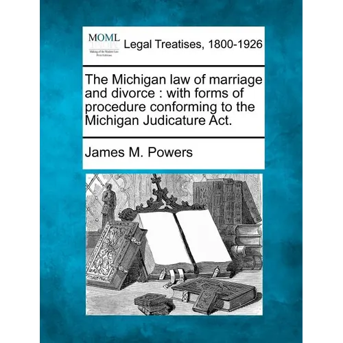 The Michigan law of marriage and divorce: with forms of procedure conforming to the Michigan Judicature Act. - Paperback
