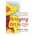 Bringing Art to Life: Reflections on Dementia and the Transforming Power of Art and Relationships - Paperback