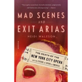 Mad Scenes and Exit Arias: The Death of the New York City Opera and the Future of Opera in America - Paperback