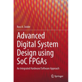 Advanced Digital System Design Using Soc FPGAs: An Integrated Hardware/Software Approach - Hardcover