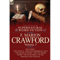 The Collected Supernatural and Weird Fiction of F. Marion Crawford: Volume 3-Including Two Novels, 'With the Immortals' and 'The Heart of Rome, ' and - Hardcover