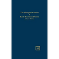 The Liturgical Context of Early European Drama - Hardcover