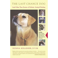 The Last Chance Dog: And Other True Stories of Holistic Animal Healing - Paperback