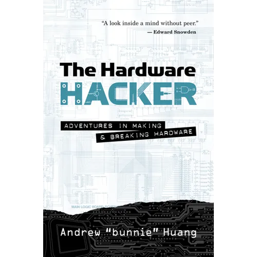 The Hardware Hacker: Adventures in Making and Breaking Hardware - Paperback