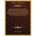 Suggestive Inquiry Into the Hermetic Mystery with a Dissertation on the More Celebrated of the Alchemical Philosophers Being an Attempt Towards the Re - Paperback
