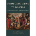 From Good News to Gospels: What Did the First Christians Say about Jesus? - Paperback