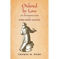 Ordered by Love: An Introduction to John Duns Scotus - Paperback