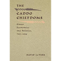 The Caddo Chiefdoms: Caddo Economics and Politics, 700-1835 - Hardcover