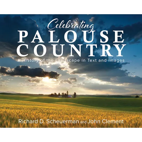 Celebrating Palouse Country: A History of the Landscape in Text and Images - Hardcover