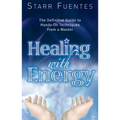 Healing with Energy: The Definitive Guide to Hands-On Techniques from a Master - Paperback
