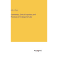 Commentary, Critical, Expository, and Practical, on the Gospel of Luke - Hardcover