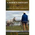 A Horse's Thought. A Journey into Honest Horsemanship - Paperback