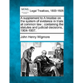 A Supplement to a Treatise on the System of Evidence in Trials at Common Law: Containing the Statutes and Judicial Decisions, 1904-1907. - Paperback