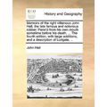 Memoirs of the Right Villainous John Hall, the Late Famous and Notorious Robber. Penn'd from His Own Mouth Sometime Before His Death. ... the Fourth E - Paperback