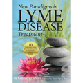 New Paradigms in Lyme Disease Treatment: 10 Top Doctors Reveal Healing Strategies That Work - Paperback